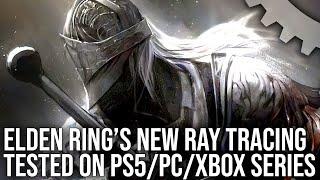 Digital Foundry - Elden Ring Ray Tracing Upgrade Test - Is It Worth It? - PS5 vs Xbox Series X vs PC