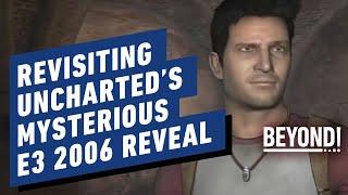 IGN - Uncharted: Looking Back At Naughty Dog’s Mysterious 2006 Reveal - Beyond Clips
