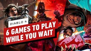 IGN - Diablo 4: Here Are 6 Games to Play While You Wait