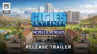 Epic Games - Cities: Skylines - Hotels & Retreats Release Trailer