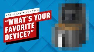 IGN - IGN AMA - "What Is Your Favorite Device, Besides a Smartphone, Tablet or Gaming Device?"