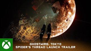 Xbox - Ghostwire: Tokyo Spider's Thread Update | Launch Trailer