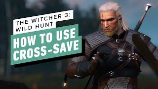 IGN - The Witcher 3: How to Use Cross Save
