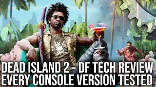 Digital Foundry - Dead Island 2 - DF Tech Review - PS5 vs Xbox Series X/S vs ALL Last-Gen Consoles