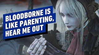 IGN - Bloodborne is Like Parenting... No Seriously, Hear Me Out
