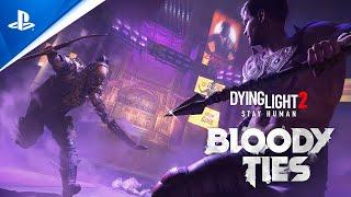 PlayStation - Dying Light 2: Stay Human - Bloody Ties Launch Trailer | PS5 & PS4 Games