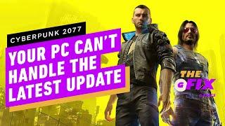 IGN - Your PC Can't Handle Cyberpunk 2077's Latest Update - IGN Daily Fix