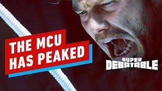 IGN - The MCU Has Peaked | Super Debatable