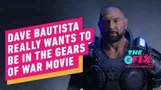 IGN - Dave Bautista Really Wants to Be in the Gears of War Movie - IGN The Fix: Entertainment