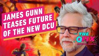 IGN - James Gunn Teases the Ambitious Future for the New DCU - IGN The Fix: Entertainment