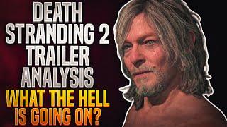 GamingBolt - Death Stranding 2 Trailer Analysis - WHAT THE HELL IS GOING ON?