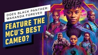 IGN - Does Black Panther: Wakanda Forever Feature The MCU’s Best Cameo? | IGN Live Spoilercast