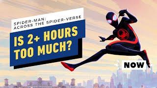 IGN - Spider-Man: Across The Spider-Verse, Is 2+ Hours Too Long? - IGN Now